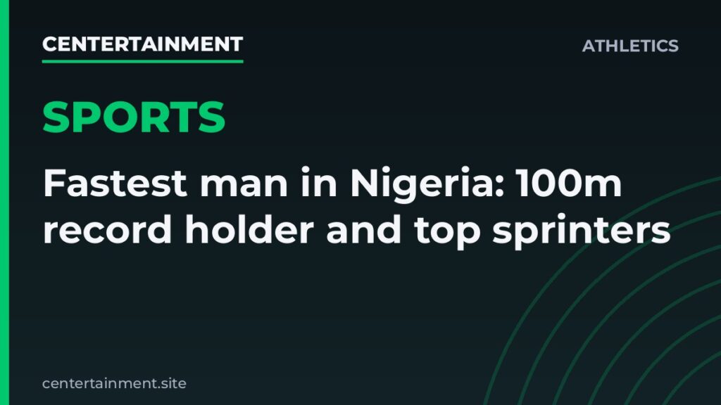 Centertainment athletics graphic with the headline: Fastest man in Nigeria: 100m record holder and top sprinters