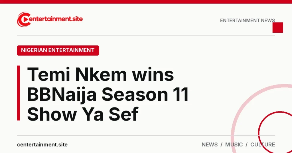Share card reading "Temi Nkem wins BBNaija Season 11 Show Ya Sef" in the Nigerian Entertainment section of centertainment.site